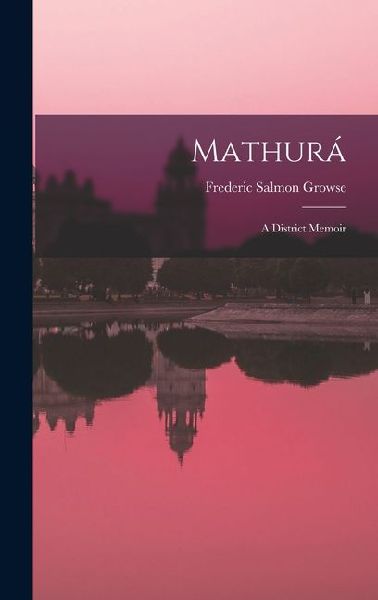 Mathurá: A District Memoir