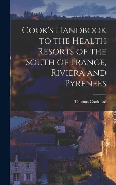 Cook's Handbook to the Health Resorts of the South of France, Riviera and Pyrenees