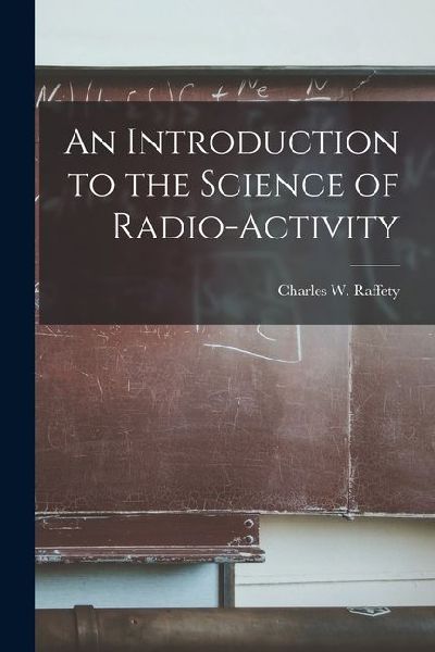 An Introduction to the Science of Radio-Activity