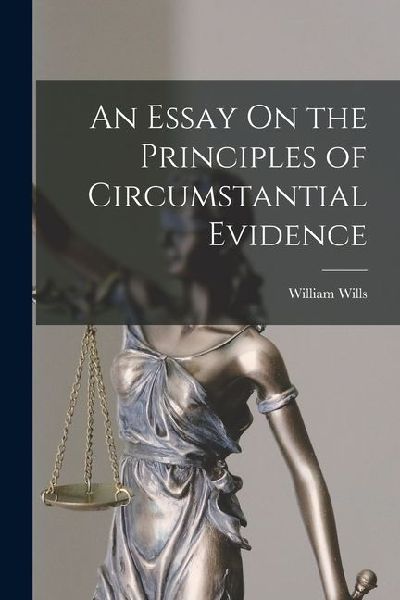 An Essay On the Principles of Circumstantial Evidence