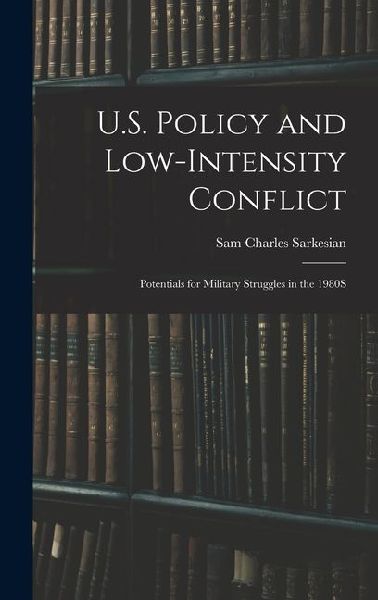 U.S. Policy and Low-Intensity Conflict: Potentials for Military Struggles in the 1980S