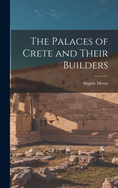 The Palaces of Crete and Their Builders