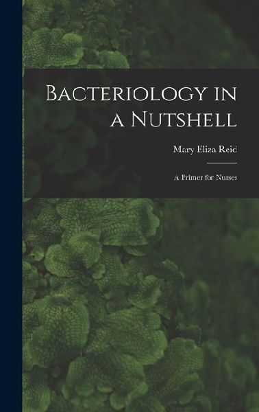 Bacteriology in a Nutshell: A Primer for Nurses
