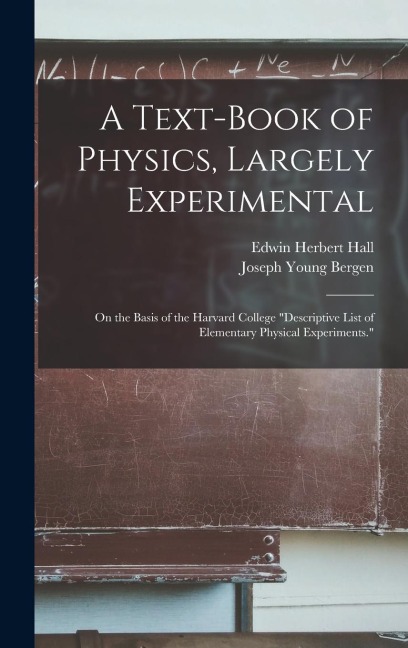 A Text-Book of Physics, Largely Experimental: On the Basis of the Harvard College Descriptive List of Elementary Physical Experiments.