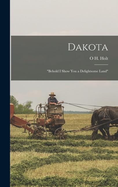 Dakota: "Behold I Show You a Delightsome Land"