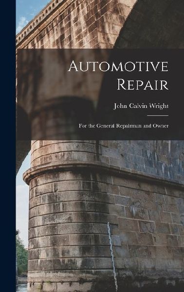 Automotive Repair: For the General Repairman and Owner