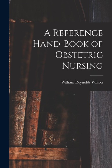 A Reference Hand-Book of Obstetric Nursing