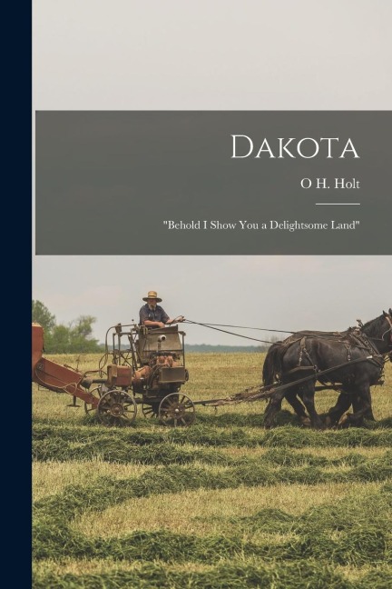 Dakota: Behold I Show You a Delightsome Land