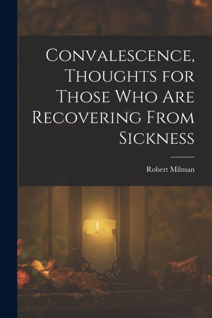 Convalescence, Thoughts for Those Who Are Recovering From Sickness