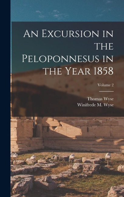 An Excursion in the Peloponnesus in the Year 1858; Volume 2