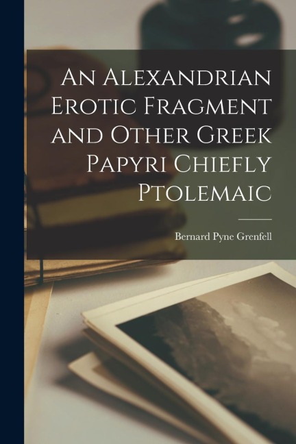 An Alexandrian Erotic Fragment and Other Greek Papyri Chiefly Ptolemaic