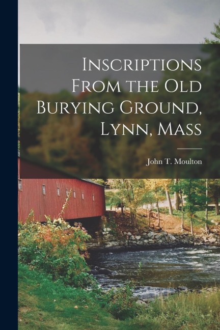 Inscriptions From the Old Burying Ground, Lynn, Mass
