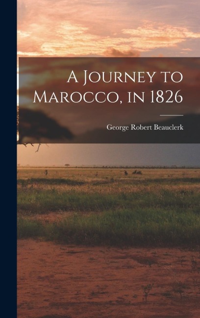 A Journey to Marocco, in 1826