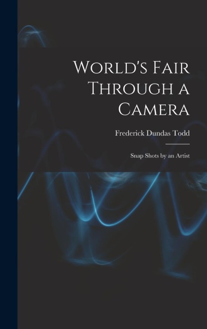 World's Fair Through a Camera: Snap Shots by an Artist