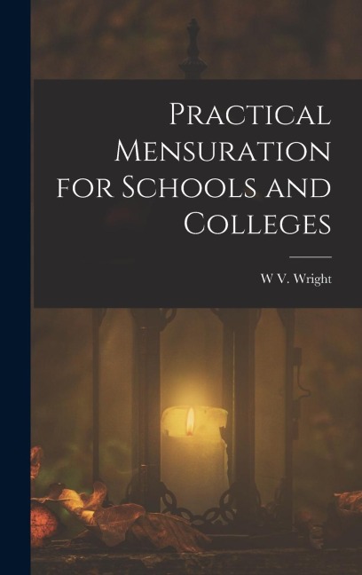 Practical Mensuration for Schools and Colleges