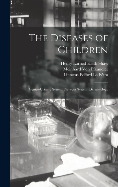 The Diseases of Children: Genito-Urinary System, Nervous System, Dermatology