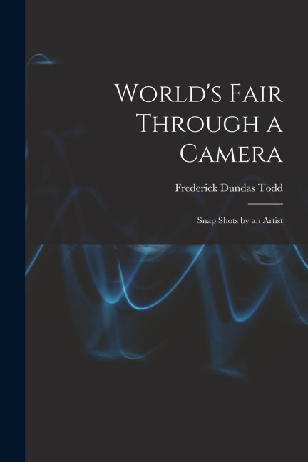 World's Fair Through a Camera: Snap Shots by an Artist
