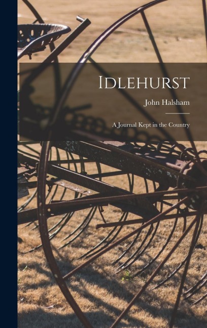 Idlehurst: A Journal Kept in the Country