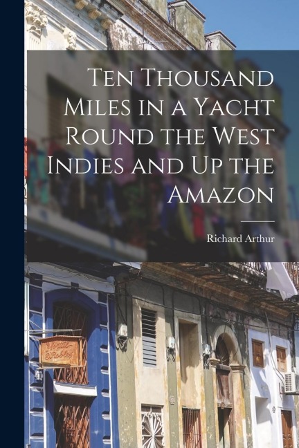 Ten Thousand Miles in a Yacht Round the West Indies and Up the Amazon