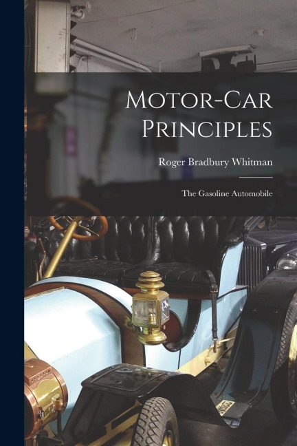 Motor-Car Principles: The Gasoline Automobile