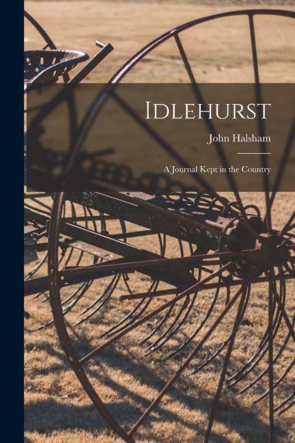 Idlehurst: A Journal Kept in the Country