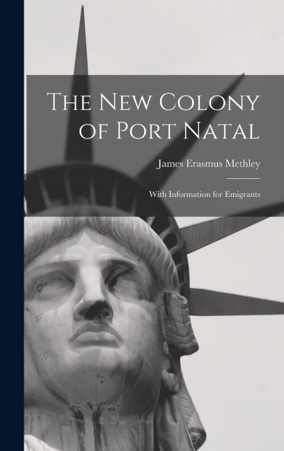 The New Colony of Port Natal: With Information for Emigrants