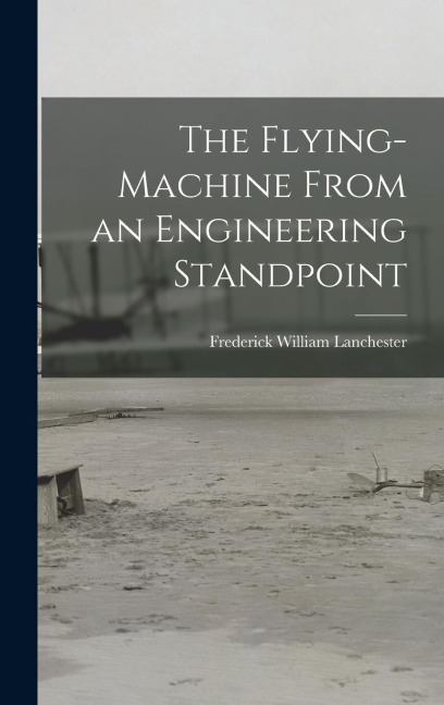 The Flying-Machine From an Engineering Standpoint