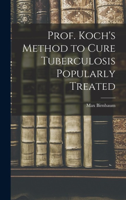 Prof. Kochs Method to Cure Tuberculosis Popularly Treated