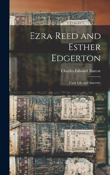Ezra Reed and Esther Edgerton: Their Life and Ancestry