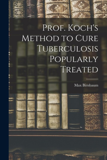 Prof. Kochs Method to Cure Tuberculosis Popularly Treated
