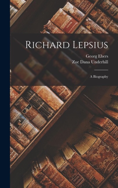 Richard Lepsius: A Biography