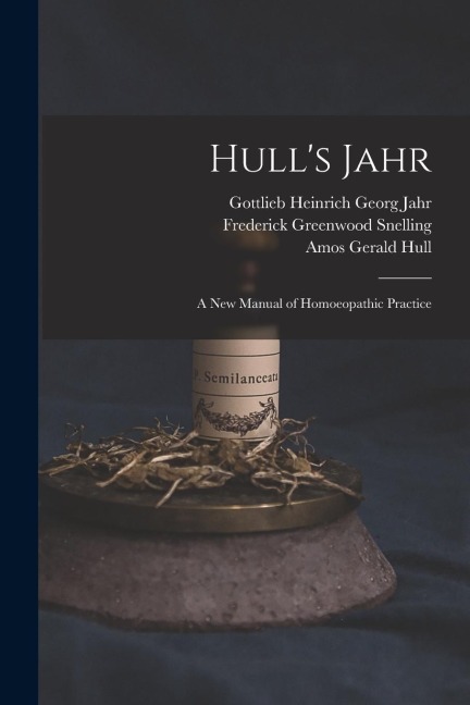 Hulls Jahr: A New Manual of Homoeopathic Practice