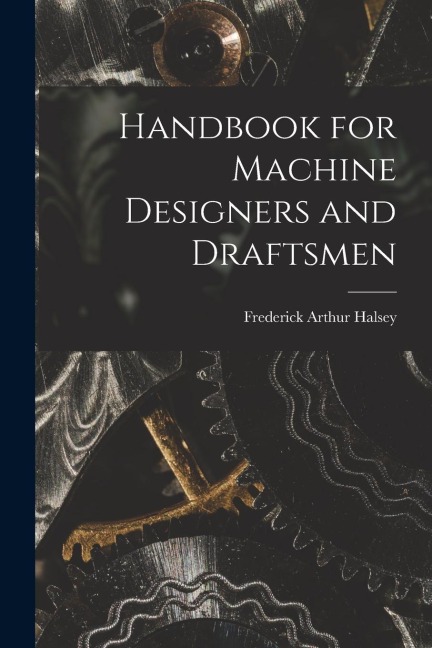 Handbook for Machine Designers and Draftsmen
