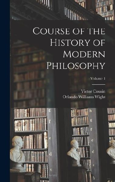 Course of the History of Modern Philosophy; Volume 1