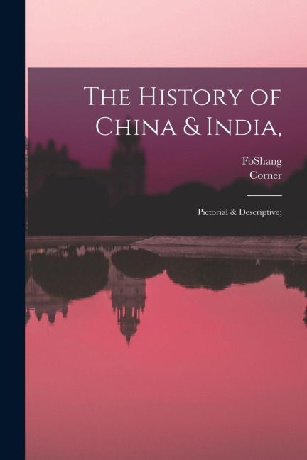 The History of China & India,: Pictorial & Descriptive;