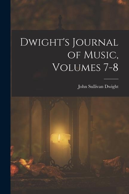 Dwights Journal of Music, Volumes 7-8