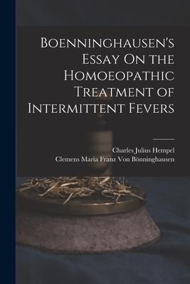 Boenninghausens Essay On the Homoeopathic Treatment of Intermittent Fevers