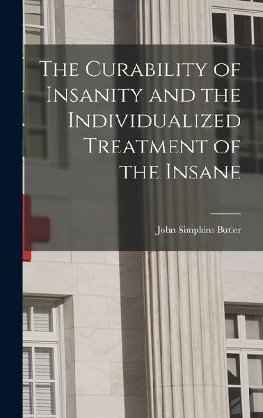 The Curability of Insanity and the Individualized Treatment of the Insane
