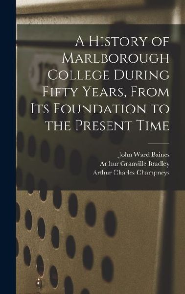 A History of Marlborough College During Fifty Years, From Its Foundation to the Present Time