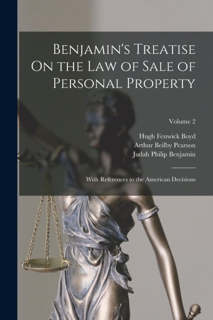 Benjamins Treatise On the Law of Sale of Personal Property: With References to the American Decisions; Volume 2