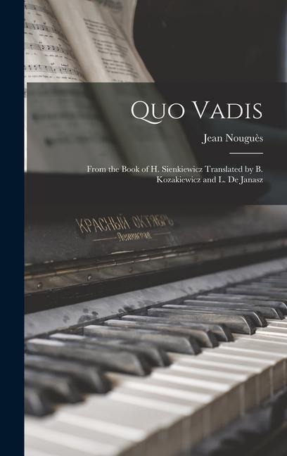 Quo Vadis: From the Book of H. Sienkiewicz Translated by B. Kozakiewicz and L. De Janasz