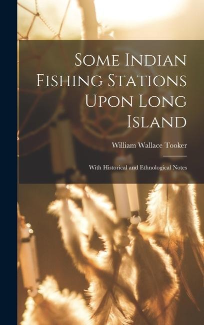 Some Indian Fishing Stations Upon Long Island: With Historical and Ethnological Notes