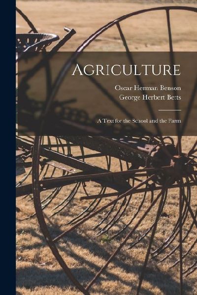 Agriculture: A Text for the School and the Farm