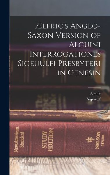 Ælfrics Anglo-Saxon Version of Alcuini Interrogationes Sigeuulfi Presbyteri in Genesin
