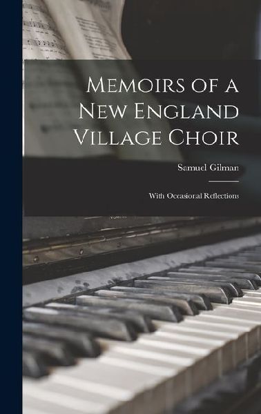 Memoirs of a New England Village Choir: With Occasional Reflections