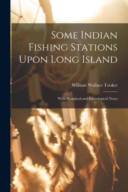 Some Indian Fishing Stations Upon Long Island: With Historical and Ethnological Notes