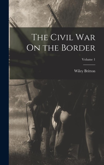 The Civil War On the Border; Volume 1
