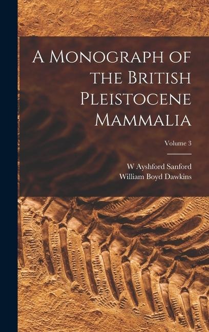 A Monograph of the British Pleistocene Mammalia; Volume 3