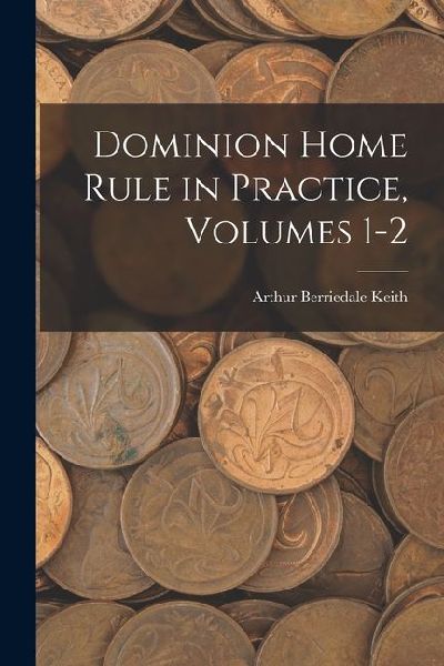 Dominion Home Rule in Practice, Volumes 1-2