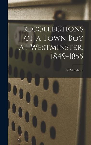 Recollections of a Town boy at Westminster, 1849-1855
